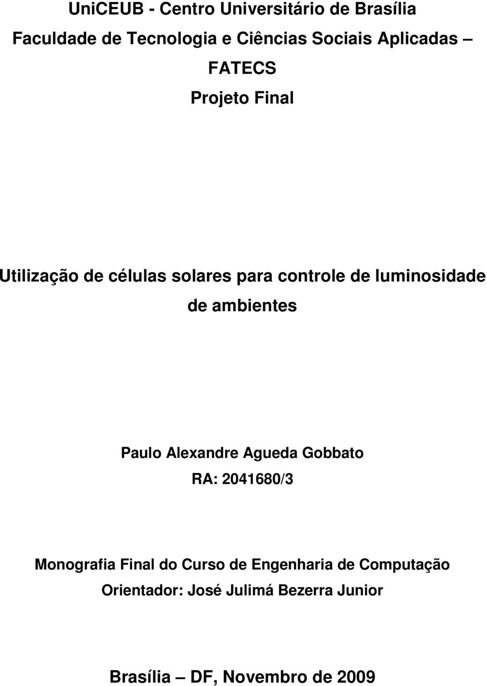 luminosidade de ambientes Paulo Alexandre Agueda Gobbato RA: 2041680/3 Monografia Final