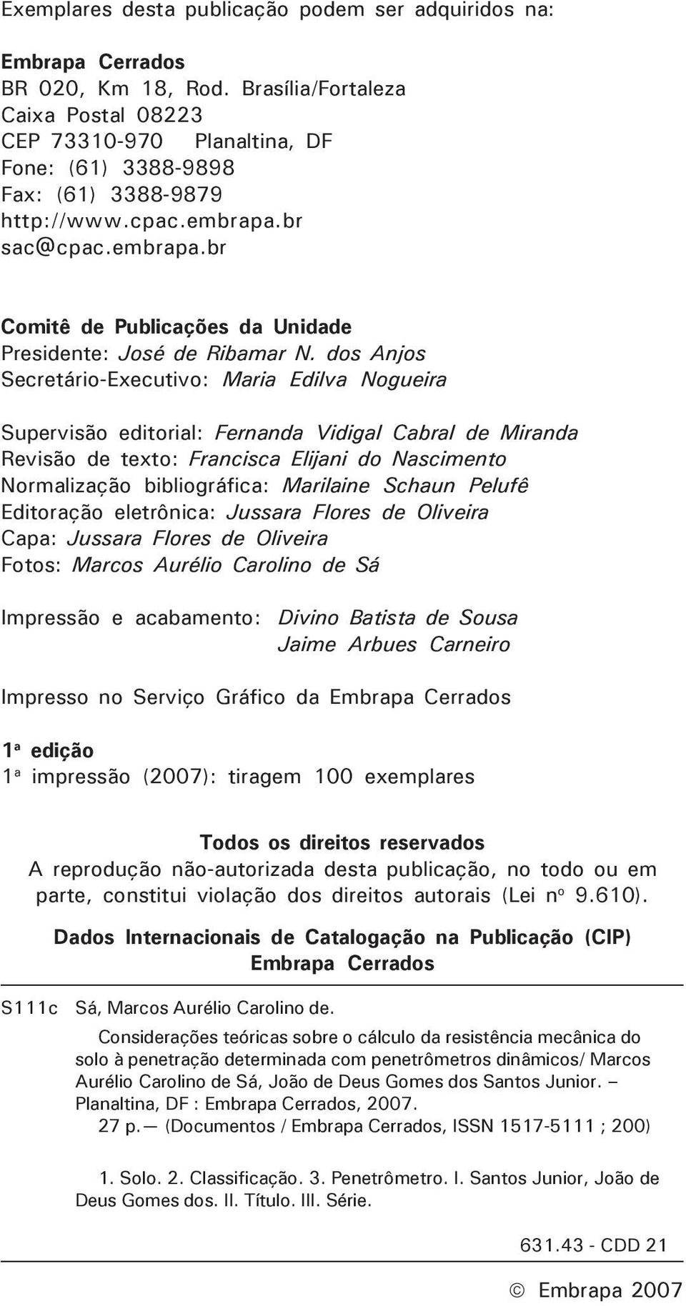 dos Anjos Secretário-Executivo: Maria Edilva Nogueira Supervisão editorial: Fernanda Vidigal Cabral de Miranda Revisão de texto: Francisca Elijani do Nascimento Normalização bibliográfica: Marilaine