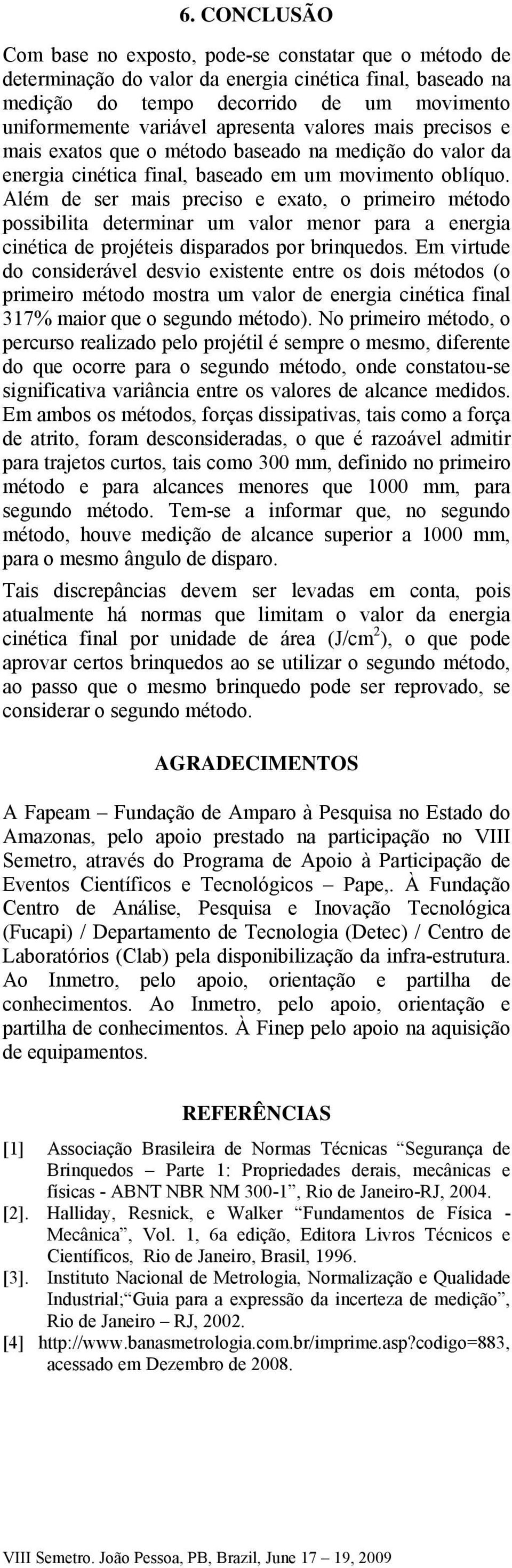 E irde do consideráel desio exisene enre os dois éodos (o prieiro éodo osr lor de energi cinéic finl 17% ior qe o segndo éodo.