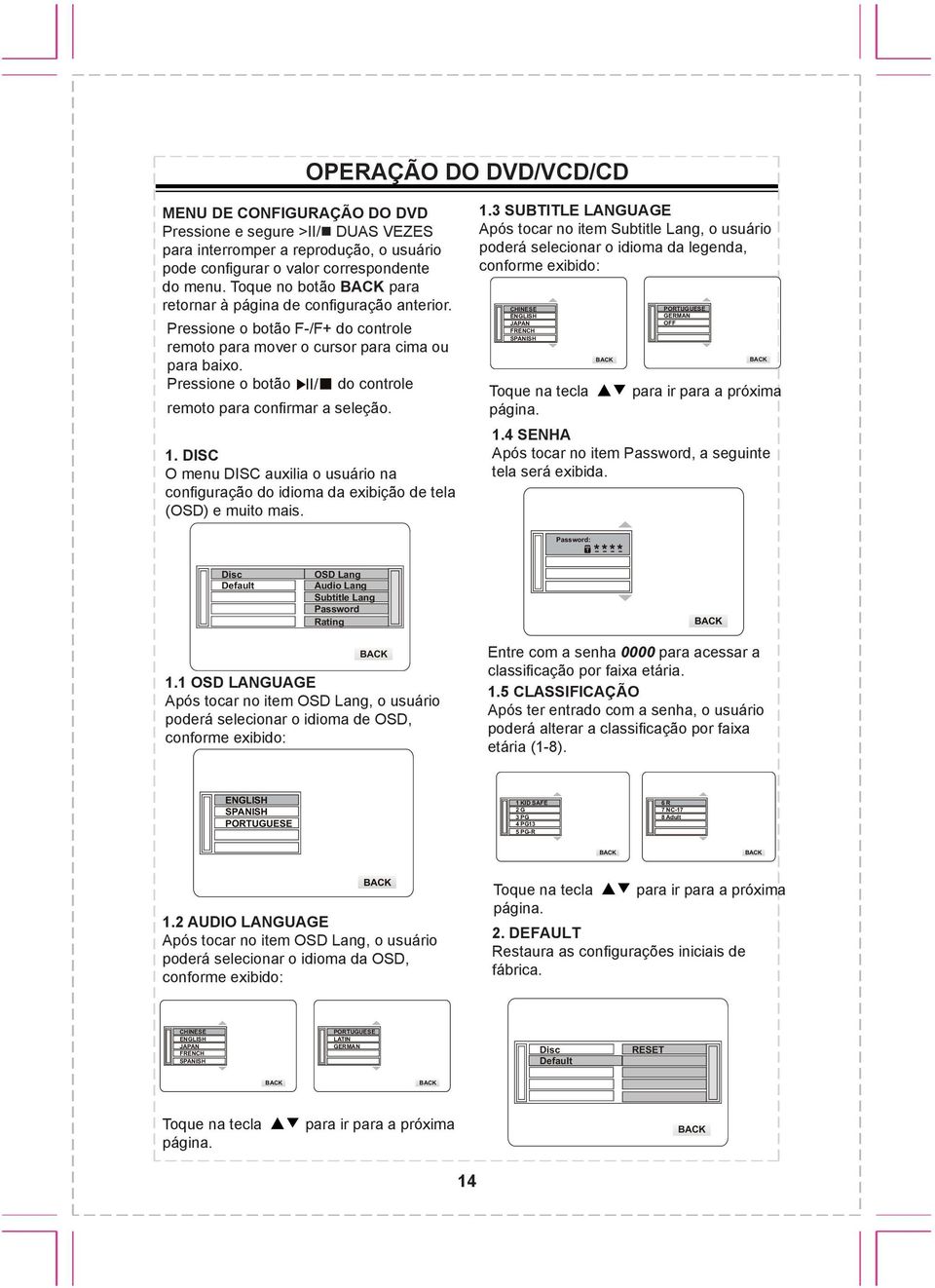 Press hold >II/ TWICE to stop playing completely, user can set podeand configurar o valor correspondente corresponding value of menu. playing completely, usermenu.