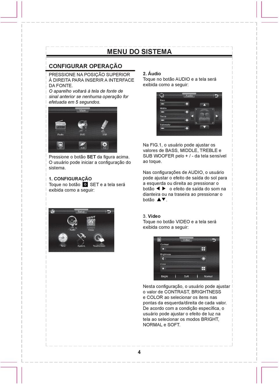 50 Mhz MONO 10 1 9 1 1. 87.50. 90.00 3. 98.00 3. 108.00 4. 106.00 6. 87.50 3 4 5 6 7 8 3 4 5 6 Pressione o botão SET da figura acima. O usuário pode iniciar a configuração do sistema. 1/9.