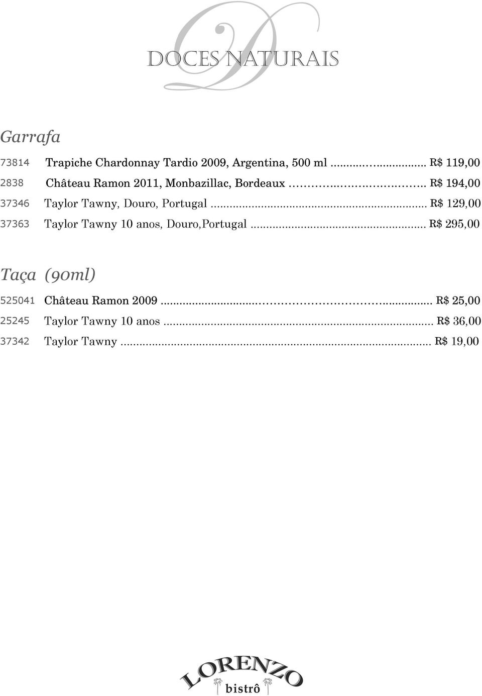 ....... R$ 194,00 37346 Taylor Tawny, Douro, Portugal.