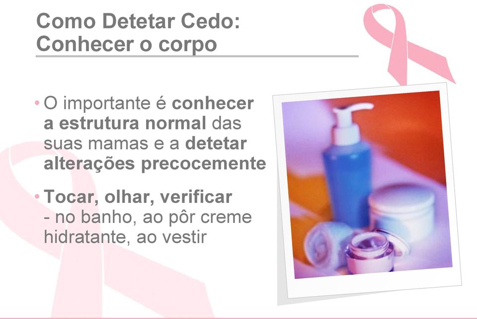 detetar alterações precocemente Tocar, olhar,