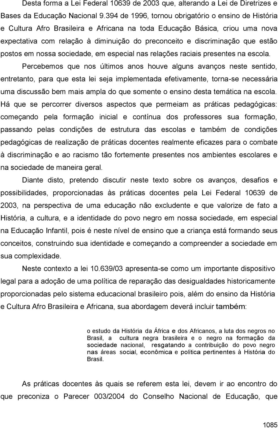 que estão postos em nossa sociedade, em especial nas relações raciais presentes na escola.