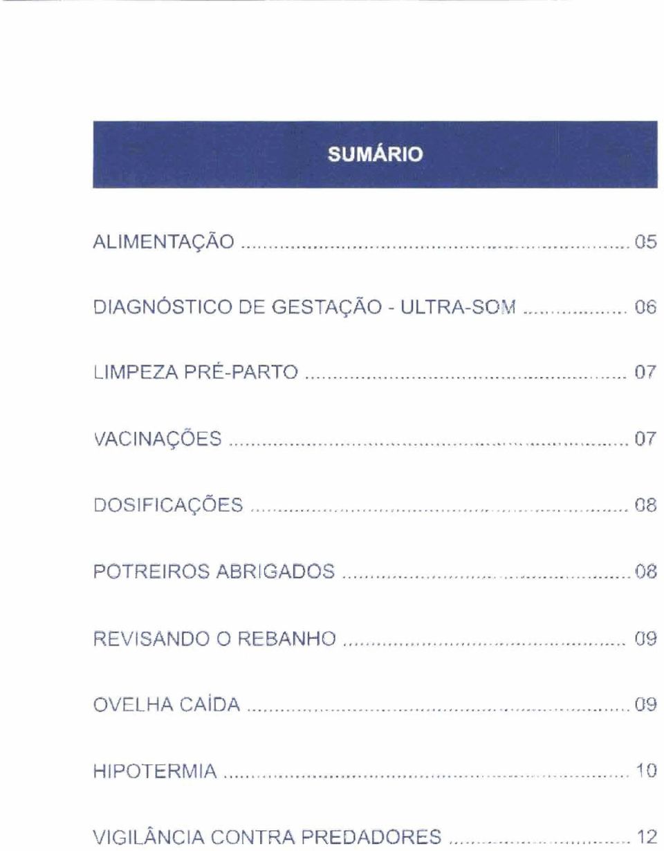 ........ 08 POTREIROS ABRIGADOS............................ 08 REVI SANDO O REBANHO................ 09 OVELHA CAioA.