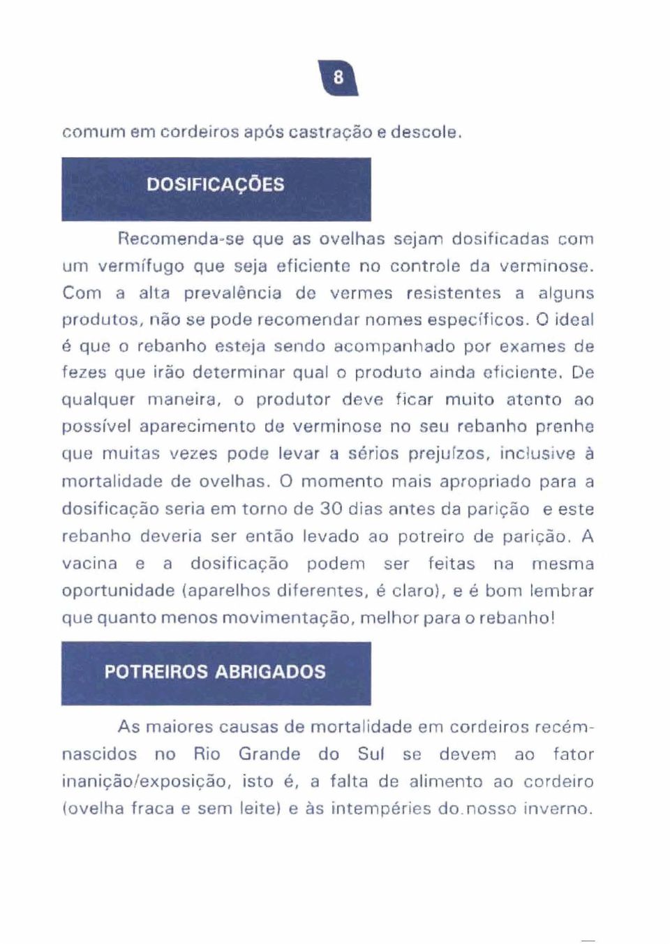 ja sendo acompanhado por exames de fezes que irão determinar qual o produto ainda eficiente.