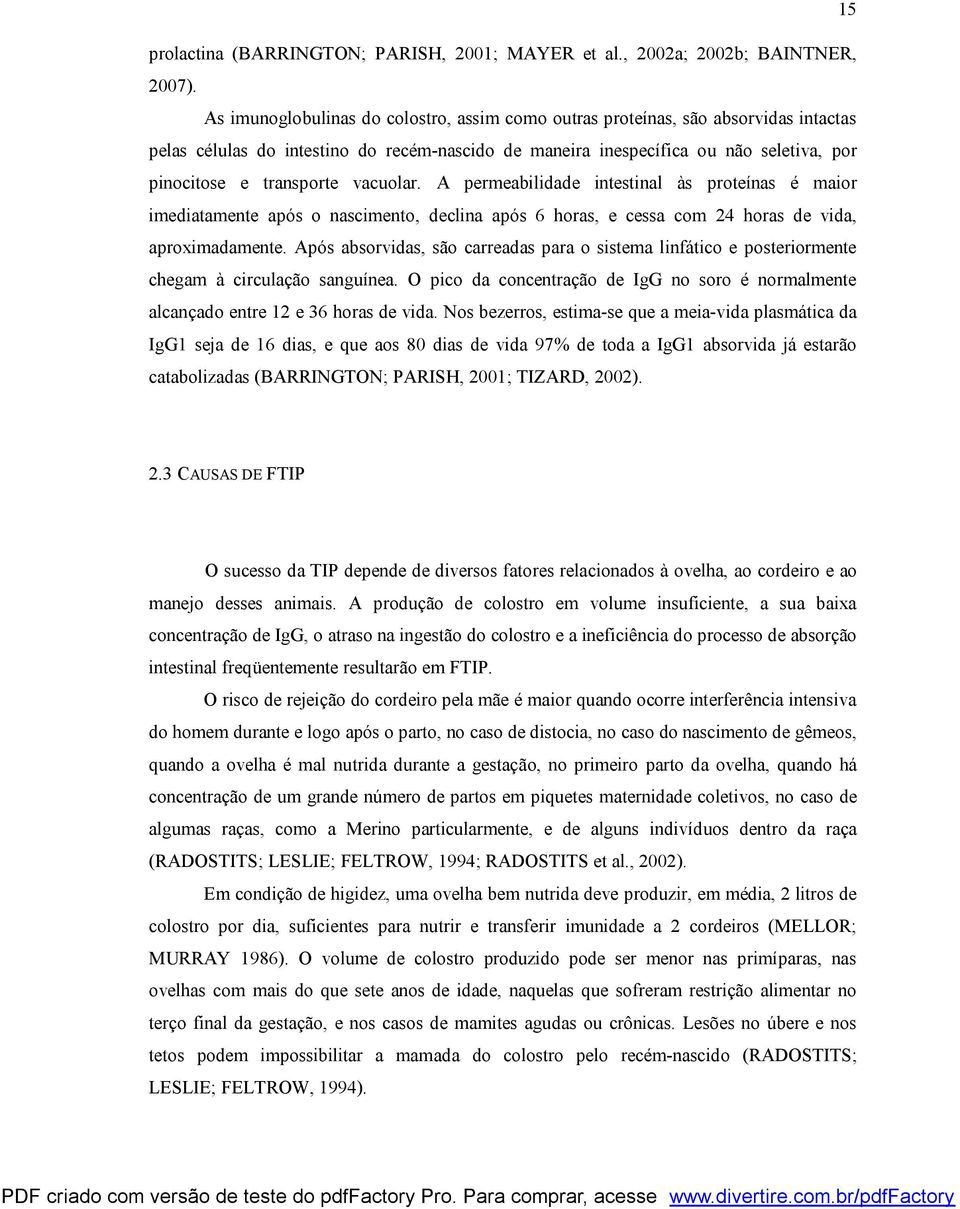 vacuolar. A permeabilidade intestinal às proteínas é maior imediatamente após o nascimento, declina após 6 horas, e cessa com 24 horas de vida, aproximadamente.