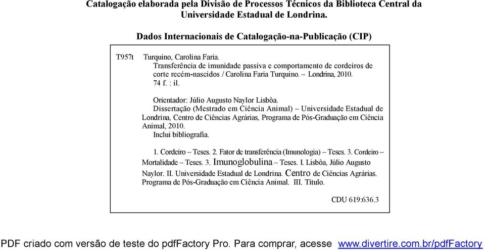 Transferência de imunidade passiva e comportamento de cordeiros de corte recém-nascidos / Carolina Faria Turquino. Londrina, 2010. 74 f. : il. Orientador: Júlio Augusto Naylor Lisbôa.