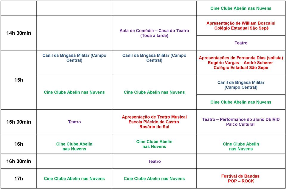 Sepé 15h Canil da Brigada Militar (Campo Central) 15h 30min Apresentação de Musical Escola Plácido de Castro Rosário do Sul Performance do aluno