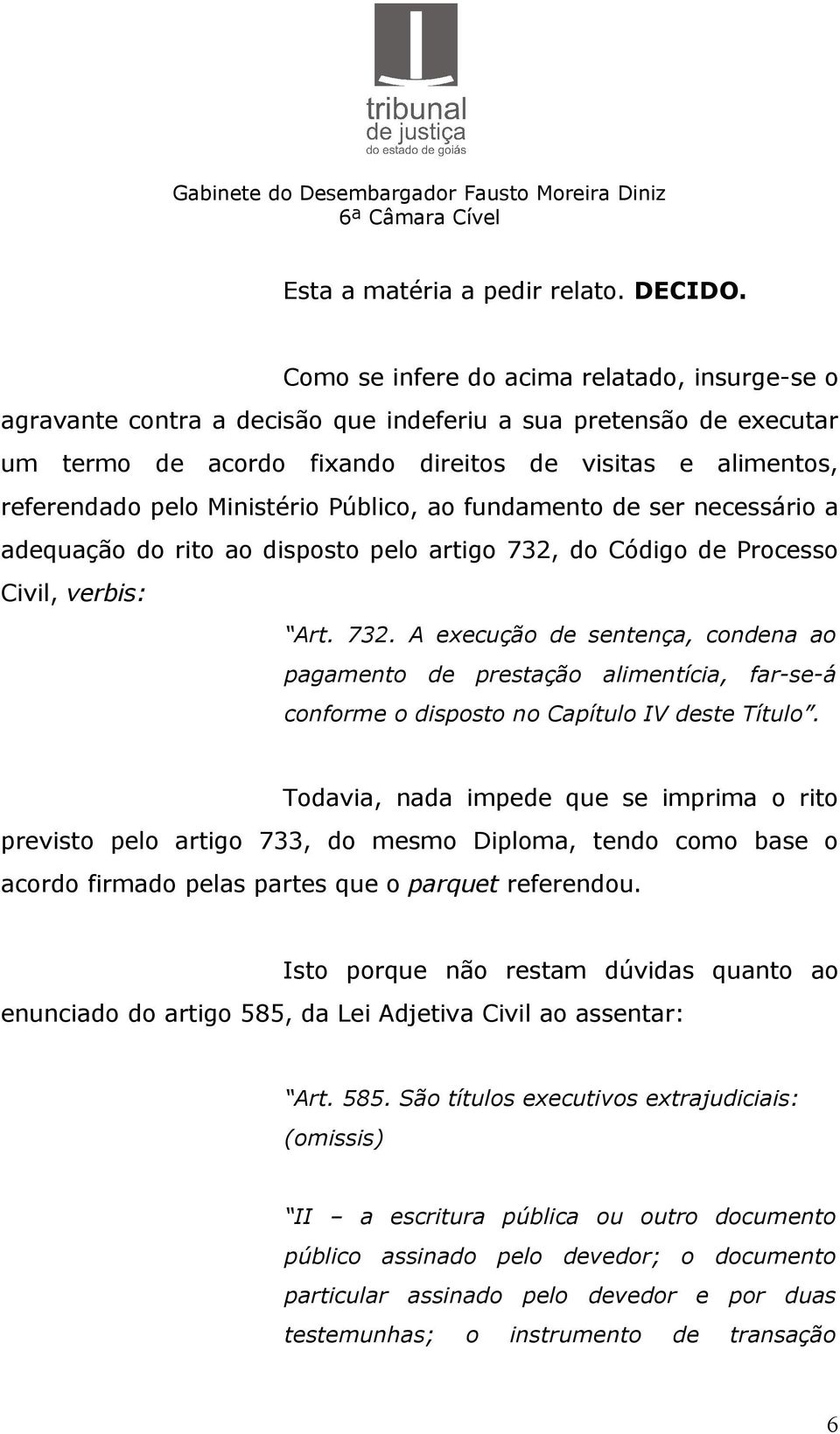 Ministério Público, ao fundamento de ser necessário a adequação do rito ao disposto pelo artigo 732,