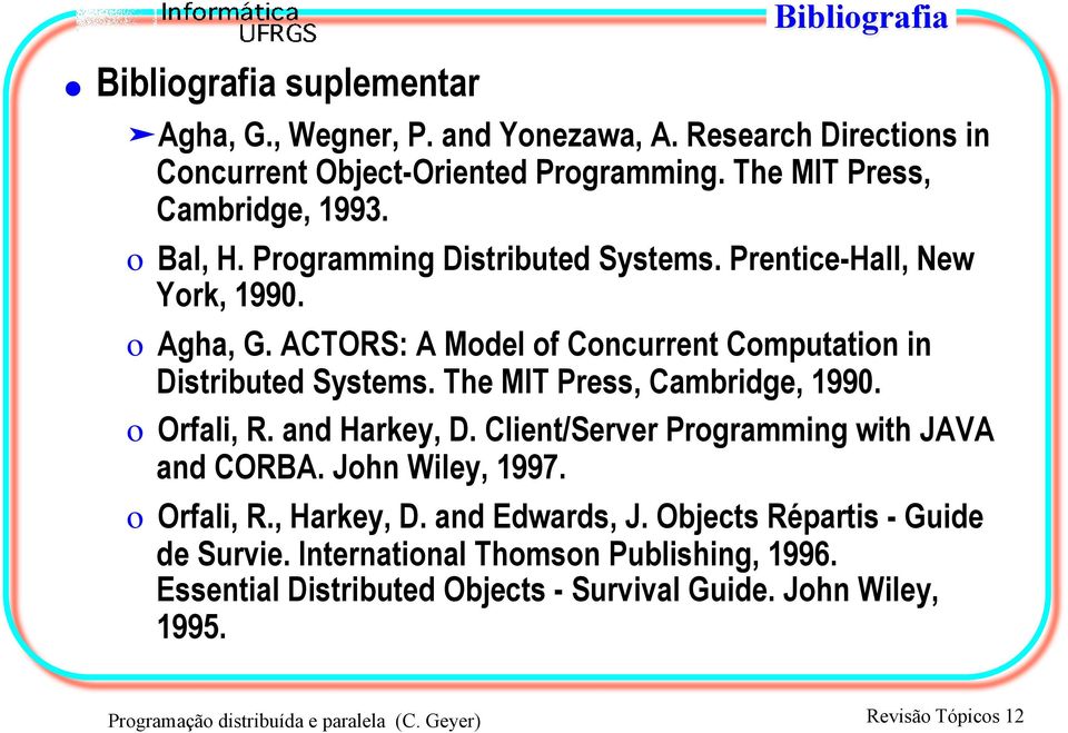 The MIT Press, Cambridge, 1990. o Orfali, R. and Harkey, D. Client/Server Programming with JAVA and CORBA. John Wiley, 1997. o Orfali, R., Harkey, D. and Edwards, J.