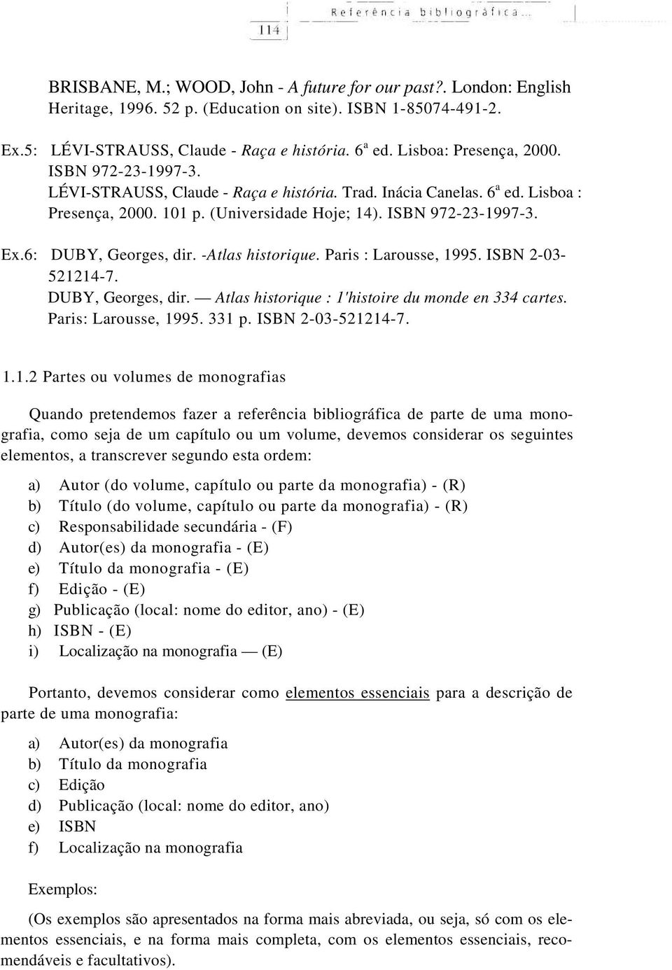 6: DUBY, Georges, dir. -Atlas historique. Paris : Larousse, 1995. ISBN 2-03- 521214-7. DUBY, Georges, dir. Atlas historique : 1'histoire du monde en 334 cartes. Paris: Larousse, 1995. 331 p.