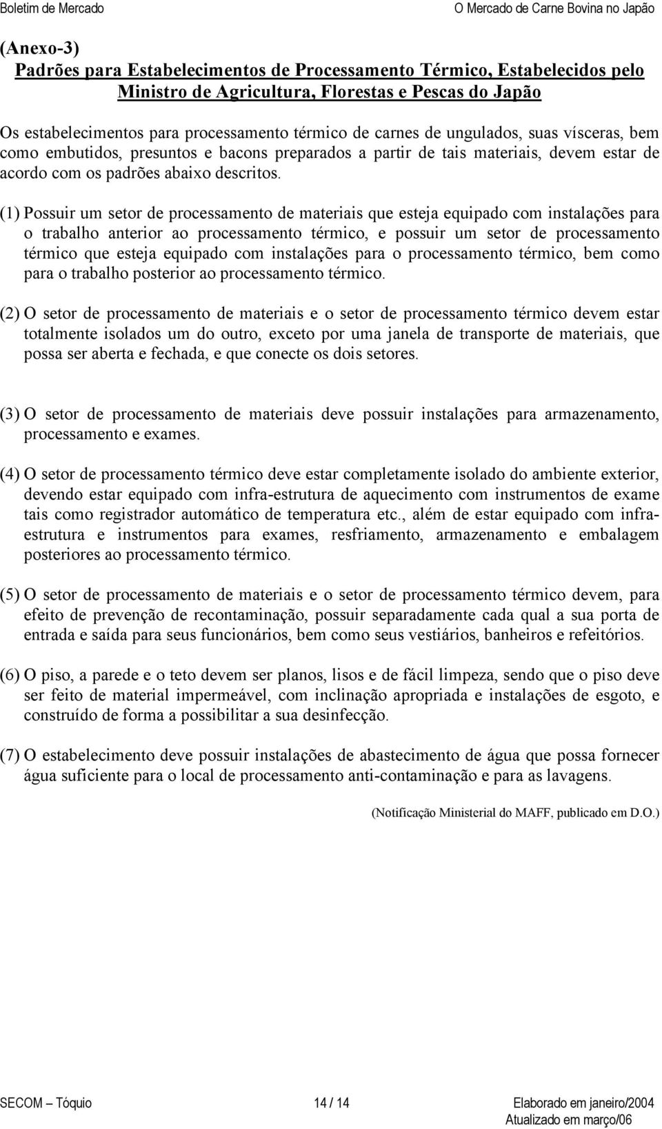 (1) Possuir um setor de processamento de materiais que esteja equipado com instalações para o trabalho anterior ao processamento térmico, e possuir um setor de processamento térmico que esteja