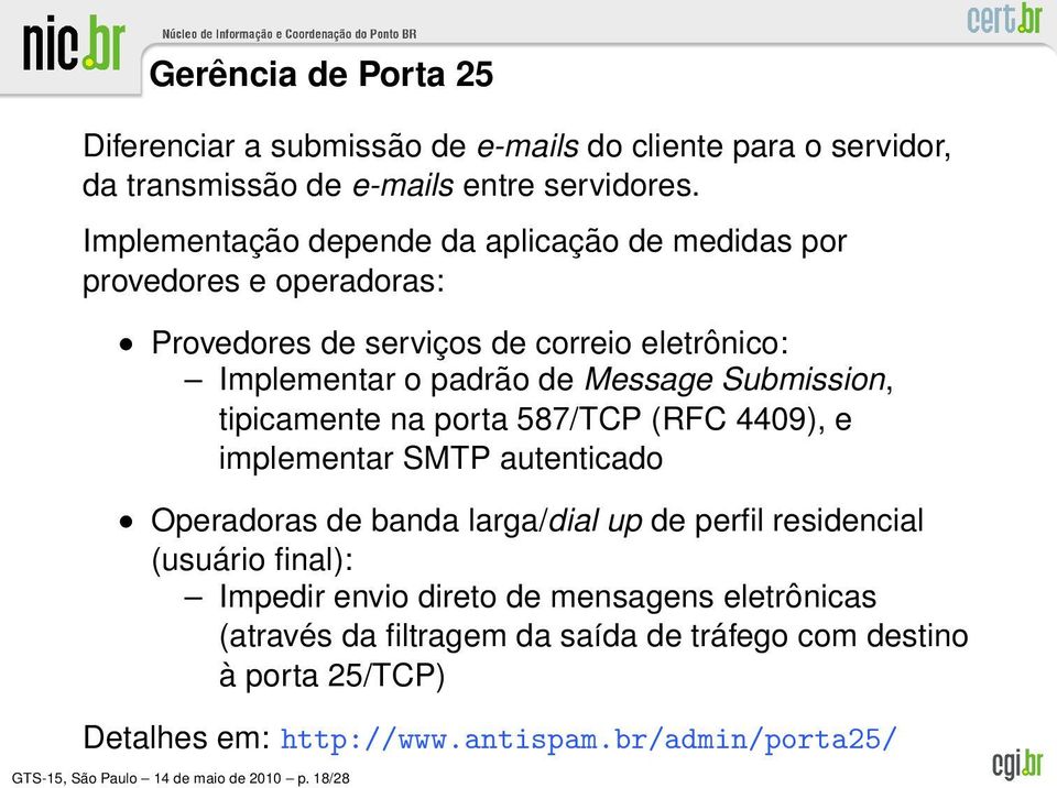 Submission, tipicamente na porta 587/TCP (RFC 4409), e implementar SMTP autenticado Operadoras de banda larga/dial up de perfil residencial (usuário final):