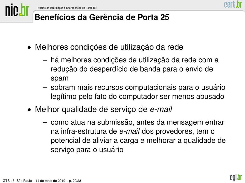 menos abusado Melhor qualidade de serviço de e-mail como atua na submissão, antes da mensagem entrar na infra-estrutura de e-mail dos