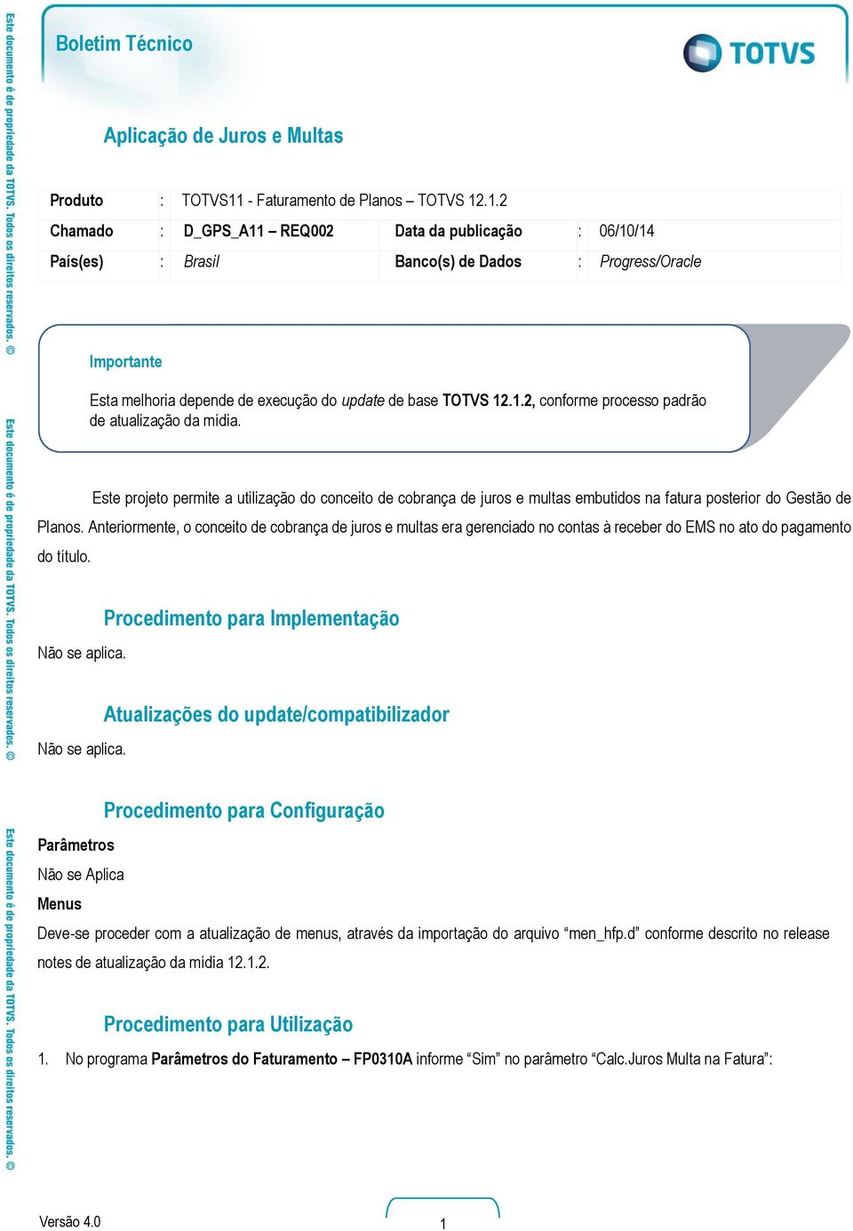 .1.2 Chamado : D_GPS_A11 REQ002 Data da publicação : 06/10/14 País(es) : Brasil Banco(s) de Dados : Progress/Oracle Importante Esta melhoria depende de execução do update de base TOTVS 12.1.2, conforme processo padrão de atualização da mídia.