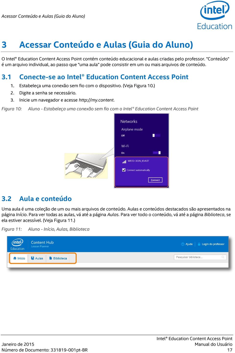 ) Digite a senha se necessário. Inicie um navegador e acesse http://my.content. Figura 10: Aluno - Estabeleça uma conexão sem fio com o 3.