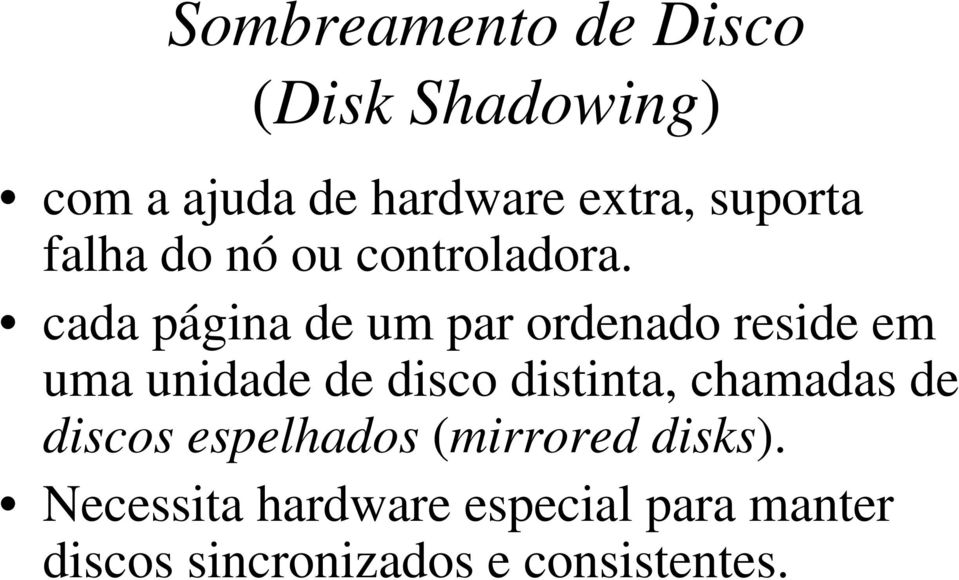 cada página de um par ordenado reside em uma unidade de disco distinta,