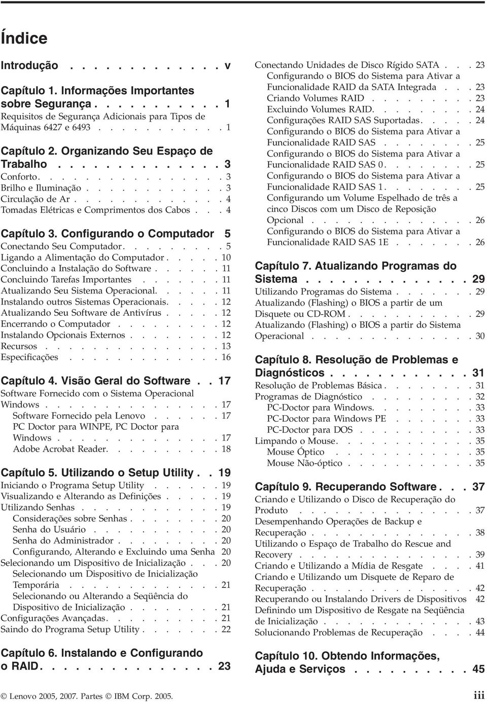 Configurando o Computador 5 Conectando Seu Computador.........5 Ligando a Alimentação do Computador.....10 Concluindo a Instalação do Software......11 Concluindo Tarefas Importantes.