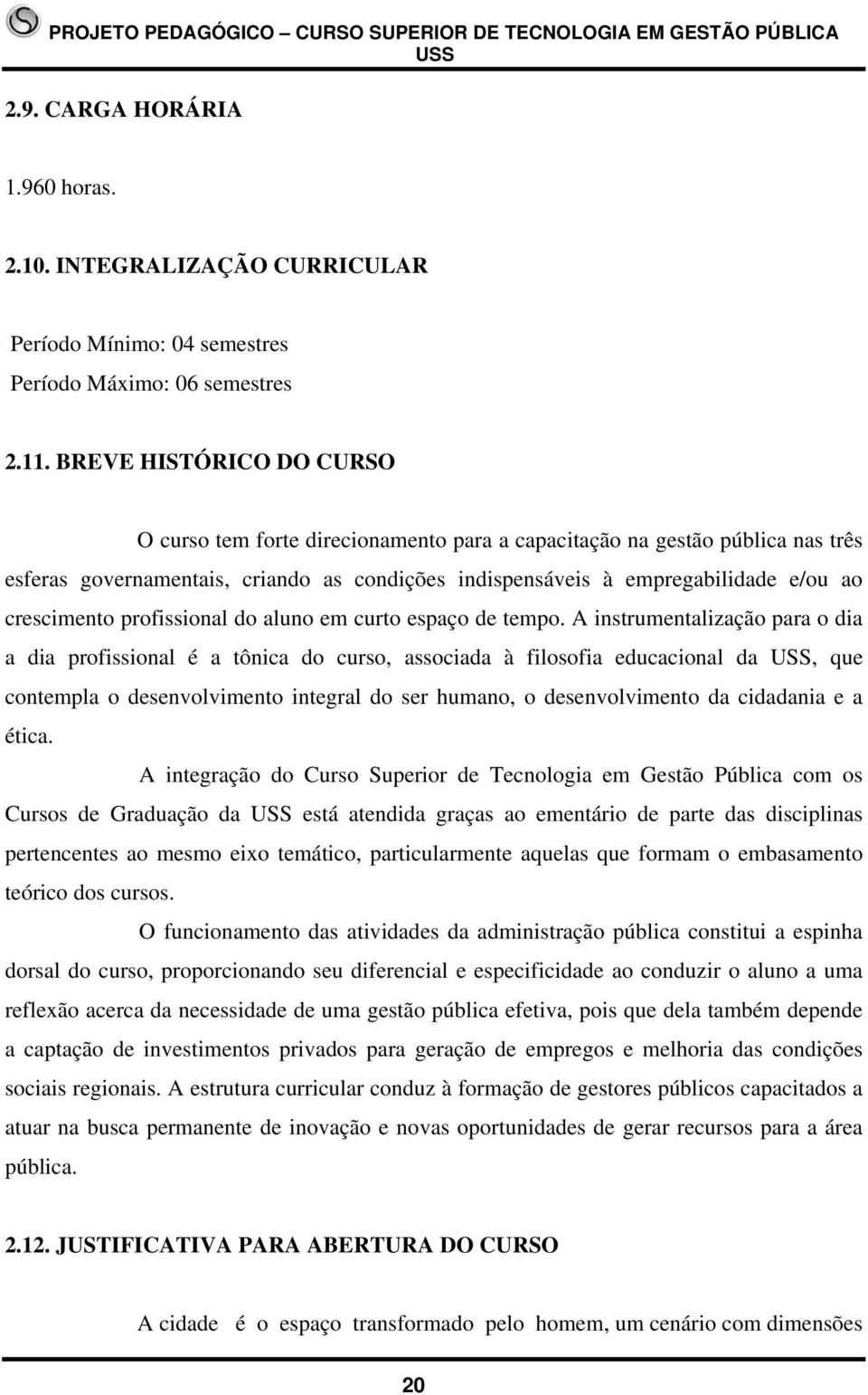 crescimento profissional do aluno em curto espaço de tempo.