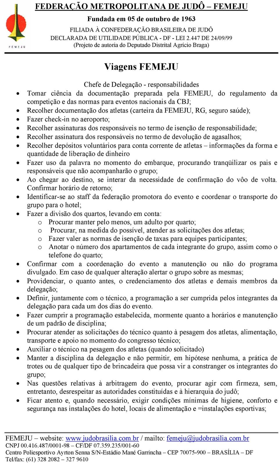 devolução de agasalhos; Recolher depósitos voluntários para conta corrente de atletas informações da forma e quantidade de liberação de dinheiro Fazer uso da palavra no momento do embarque,