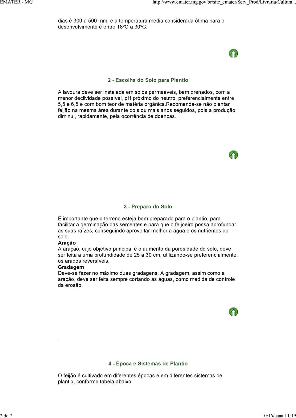 durante dois ou mais anos seguidos, pois a produção diminui, rapidamente, pela ocorrência de doenças 3 - Preparo do Solo É importante que o terreno esteja bem preparado para o plantio, para facilitar