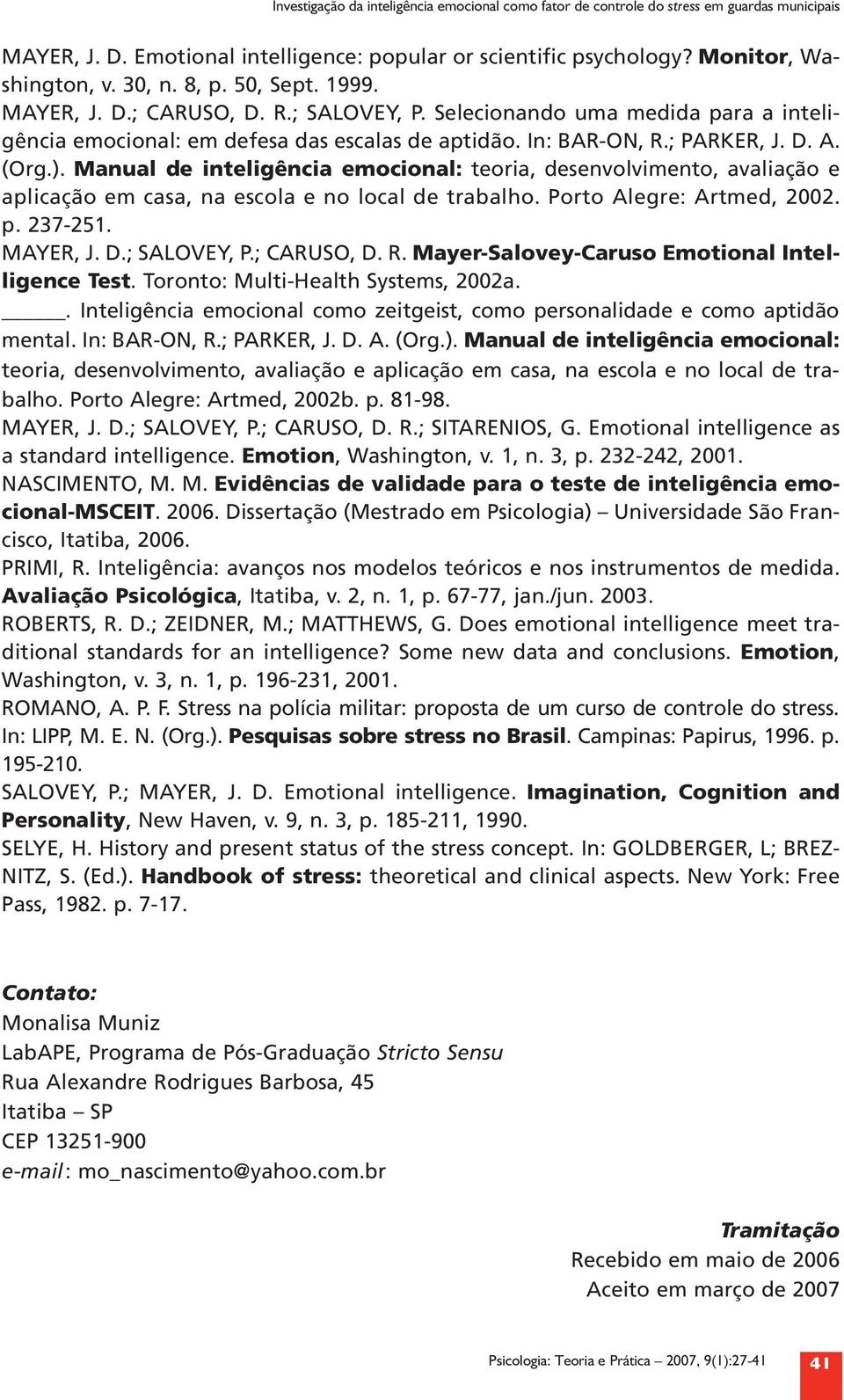 Manual de inteligência emocional: teoria, desenvolvimento, avaliação e aplicação em casa, na escola e no local de trabalho. Porto Alegre: Artmed, 2002. p. 237-251. MAYER, J. D.; SALOVEY, P.