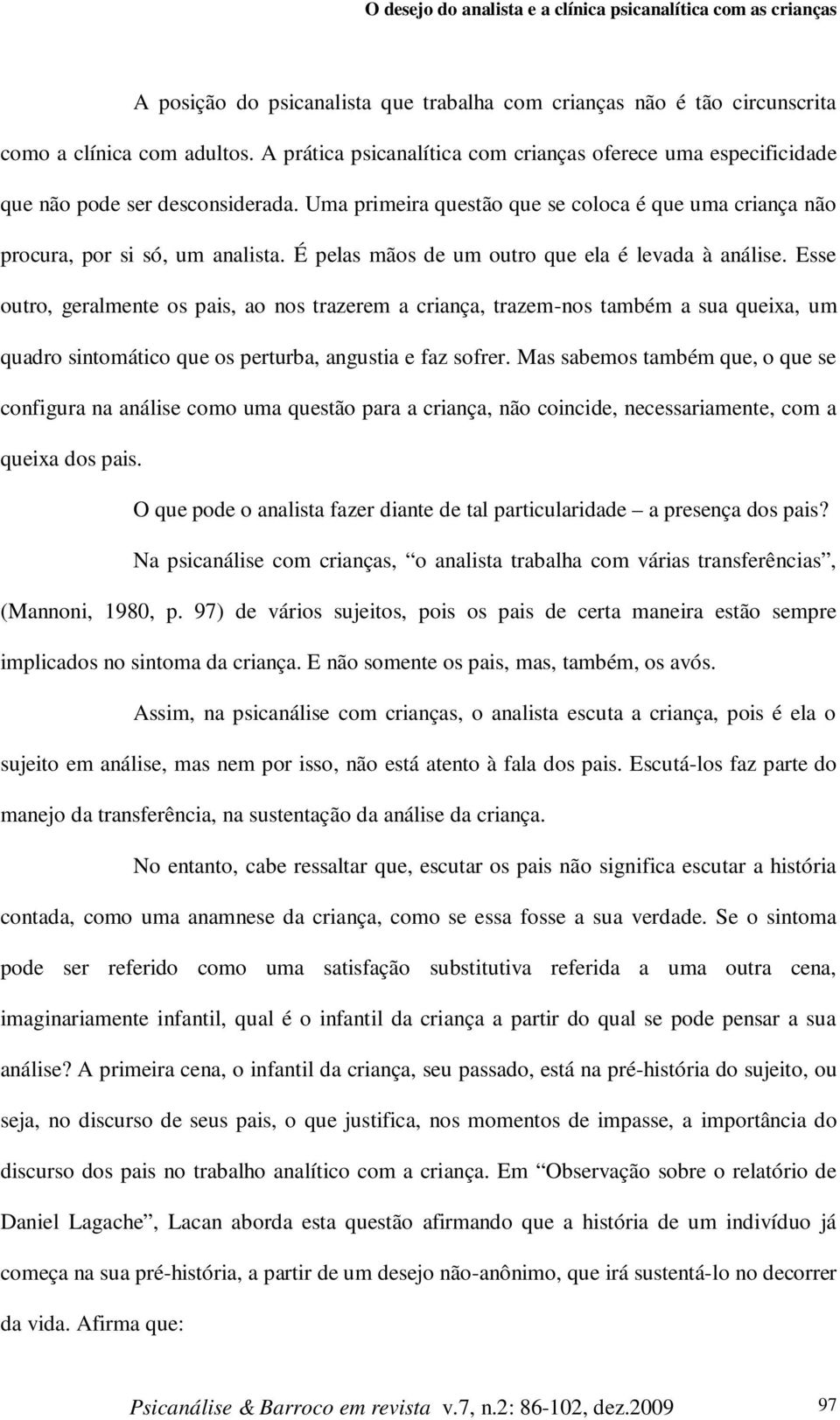 É pelas mãos de um outro que ela é levada à análise.