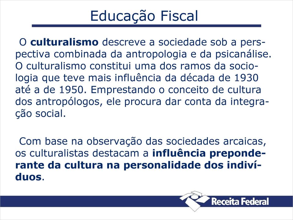 Emprestando o conceito de cultura dos antropólogos, ele procura dar conta da integração social.