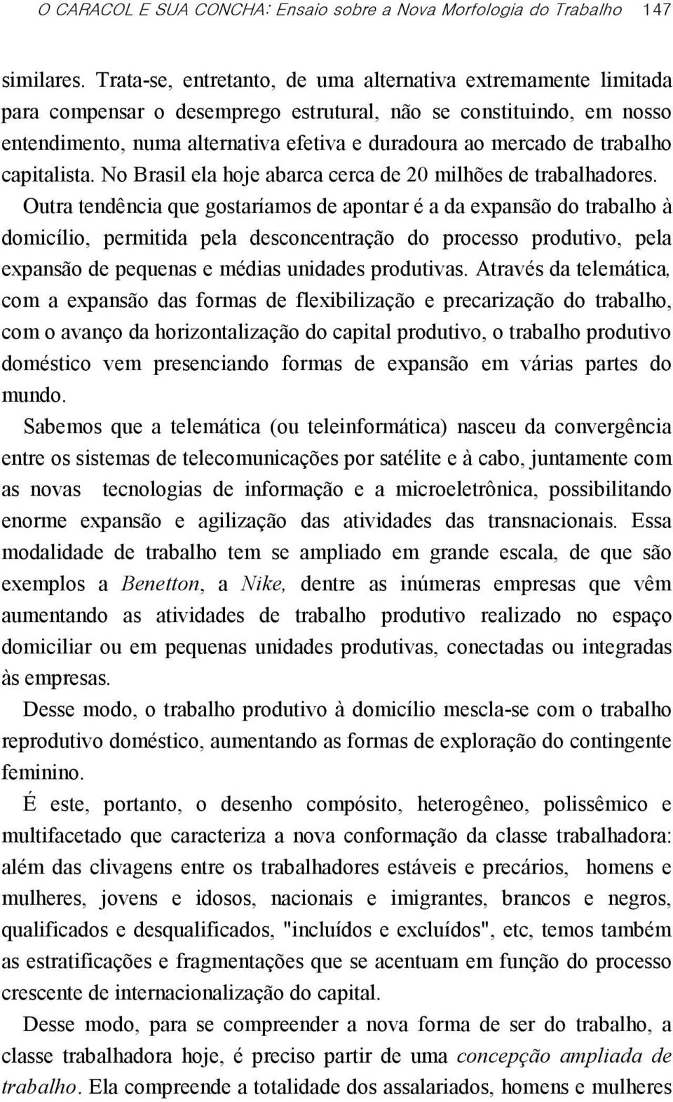 trabalho capitalista. No Brasil ela hoje abarca cerca de 20 milhões de trabalhadores.