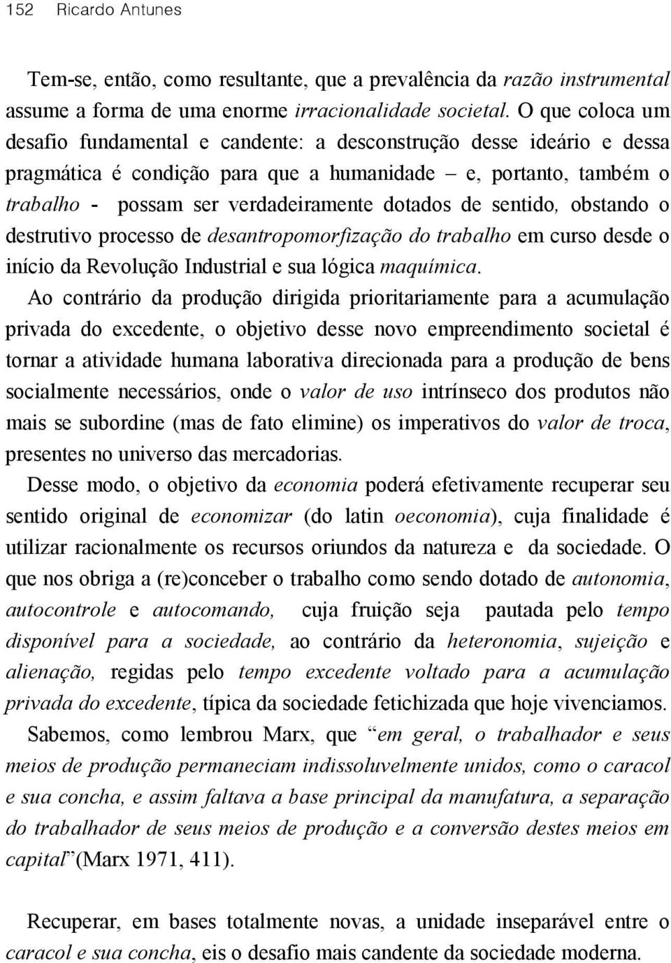 de sentido, obstando o destrutivo processo de desantropomorfização do trabalho em curso desde o início da Revolução Industrial e sua lógica maquímica.