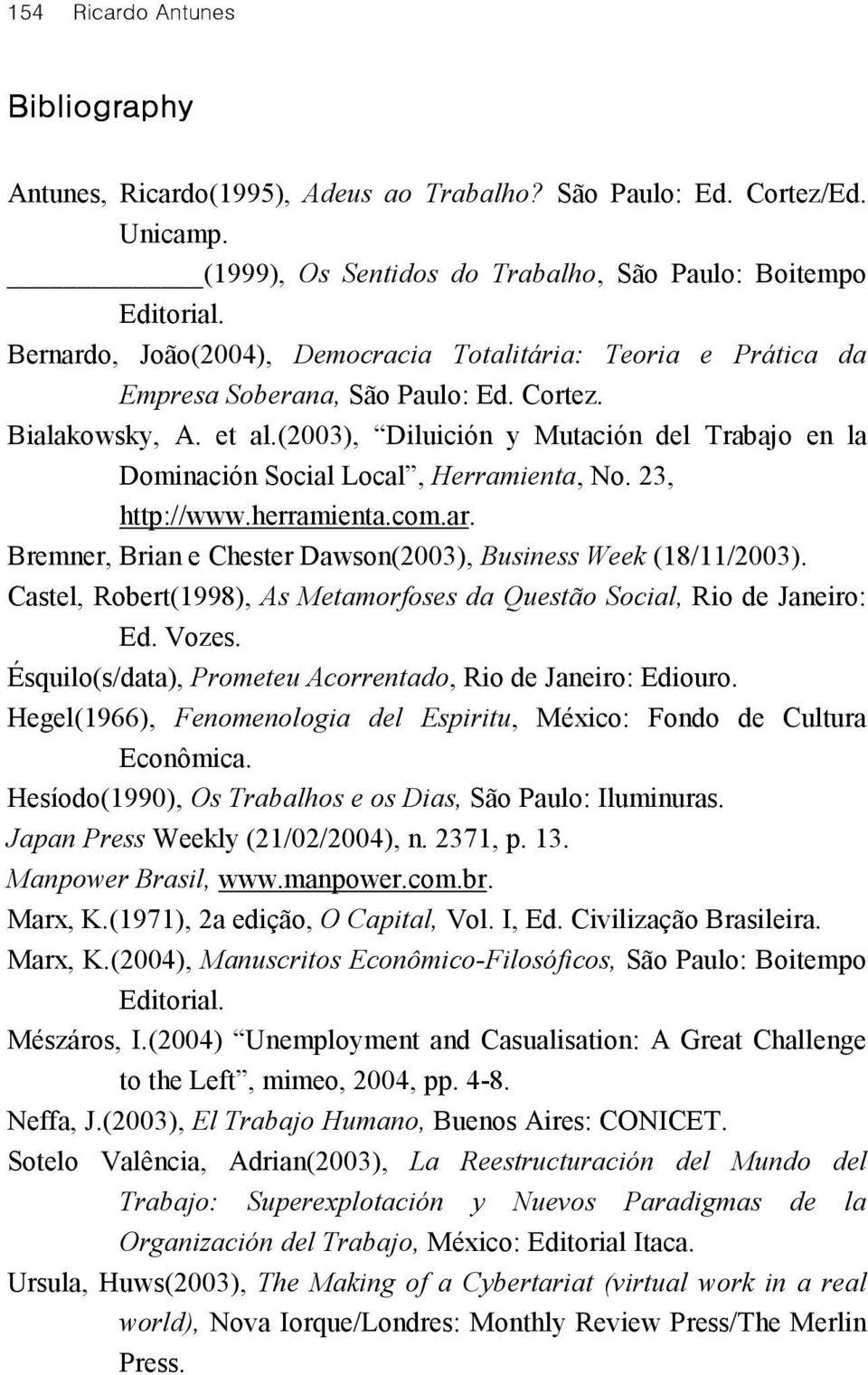 (2003), Diluición y Mutación del Trabajo en la Dominación Social Local, Herramienta, No. 23, http://www.herramienta.com.ar. Bremner, Brian e Chester Dawson(2003), Business Week (18/11/2003).