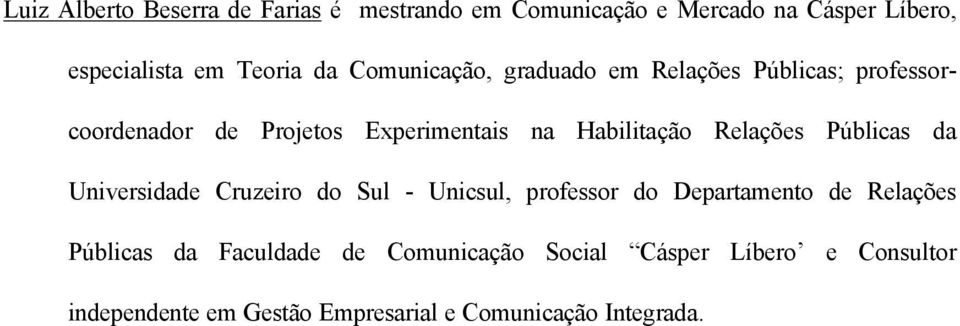 Relações Públicas da Universidade Cruzeiro do Sul - Unicsul, professor do Departamento de Relações Públicas da