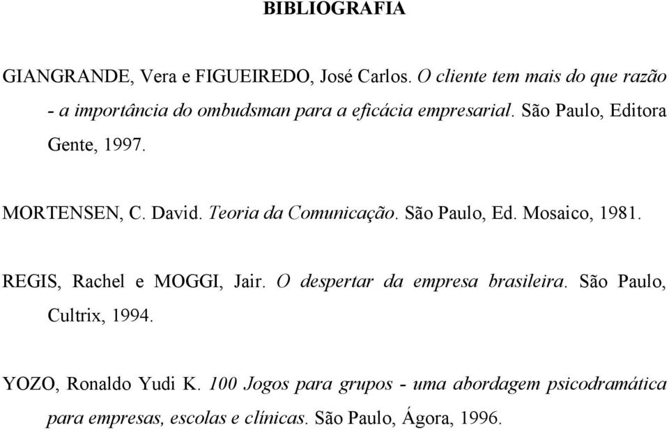 São Paulo, Editora Gente, 1997. MORTENSEN, C. David. Teoria da Comunicação. São Paulo, Ed. Mosaico, 1981.