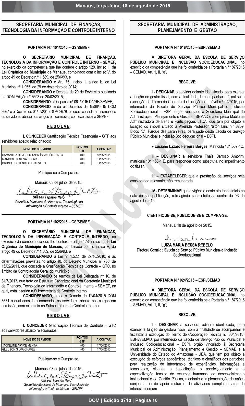 Município de Manaus, combinado com o inciso V, do artigo 49 do Decreto n.º 1.589, de 25/6/93, e CONSIDERANDO o Art. 76, Inciso II, alínea b, da Lei Municipal nº 1.