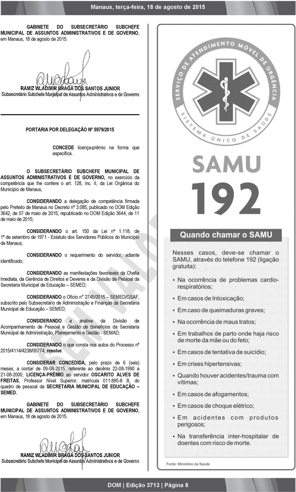 O SUBSECRETÁRIO SUBCHEFE MUNICIPAL DE ASSUNTOS ADMINISTRATIVOS E DE GOVERNO, no exercício da competência que lhe confere o art. 128, inc.