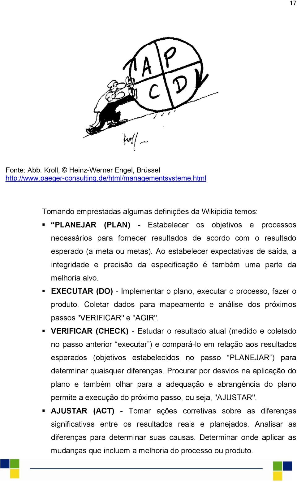 ou metas). Ao estabelecer expectativas de saída, a integridade e precisão da especificação é também uma parte da melhoria alvo.