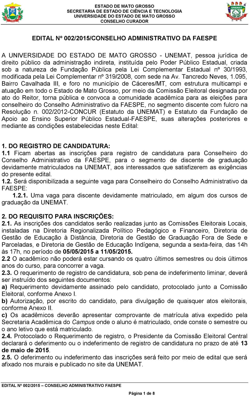 095, Bairro Cavalhada III, e foro no município de Cáceres/MT, com estrutura multicampi e atuação em todo o Estado de Mato Grosso, por meio da Comissão Eleitoral designada por ato do Reitor, torna