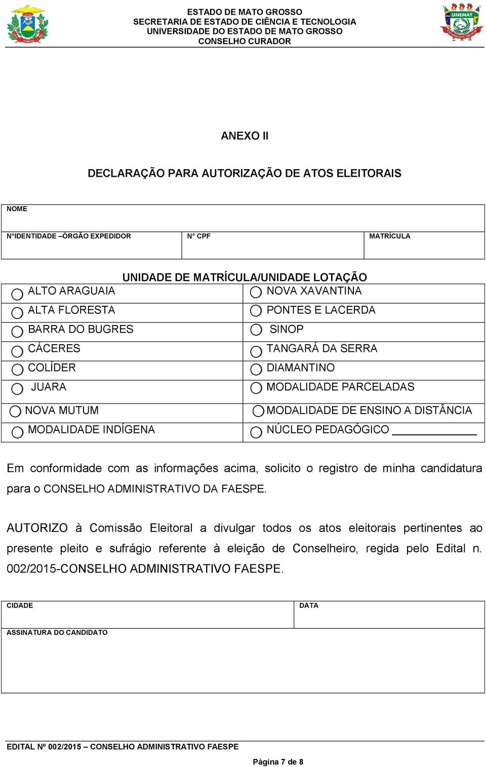 PEDAGÓGICO Em conformidade com as informações acima, solicito o registro de minha candidatura para o CONSELHO ADMINISTRATIVO DA FAESPE.