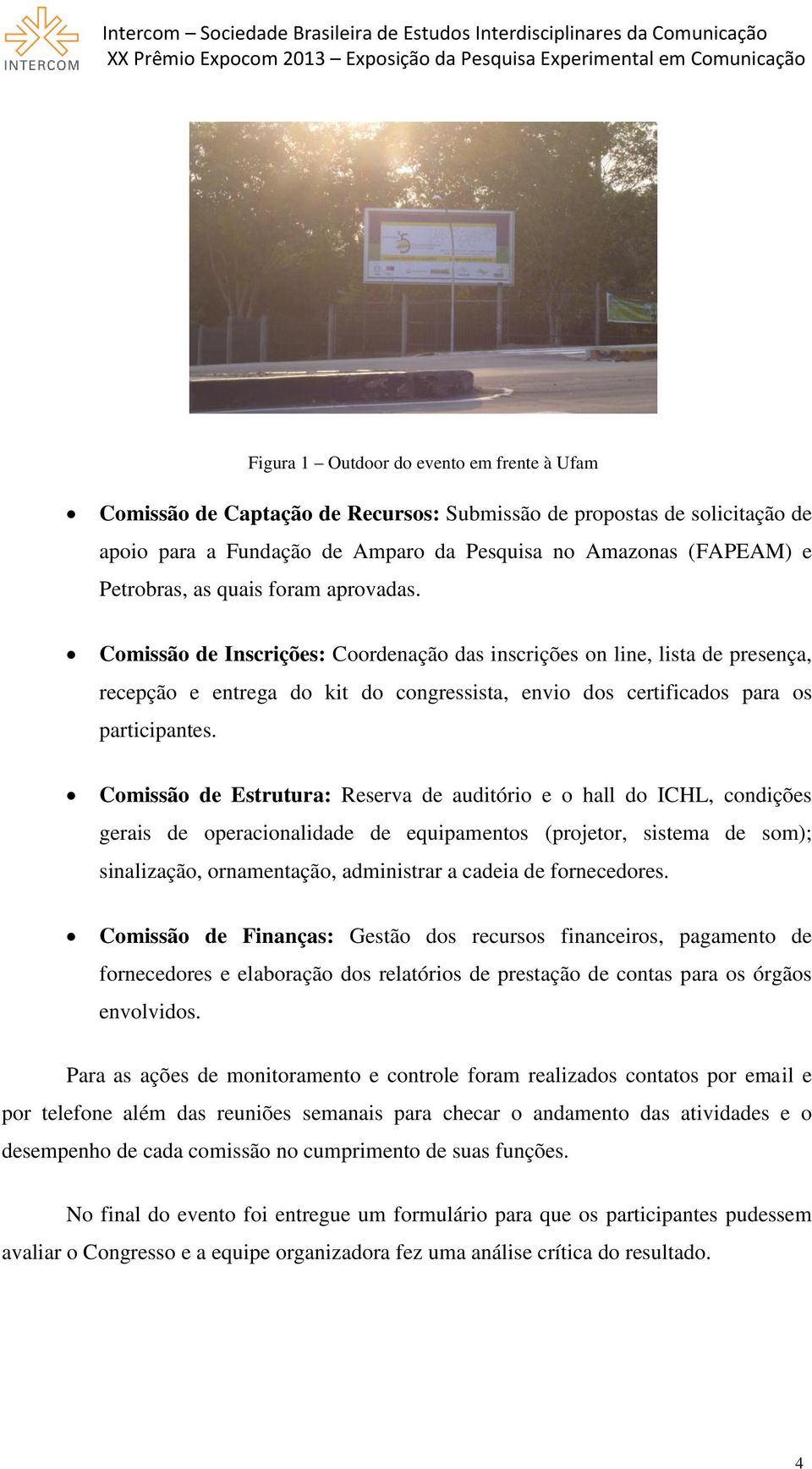 Comissão de Estrutura: Reserva de auditório e o hall do ICHL, condições gerais de operacionalidade de equipamentos (projetor, sistema de som); sinalização, ornamentação, administrar a cadeia de