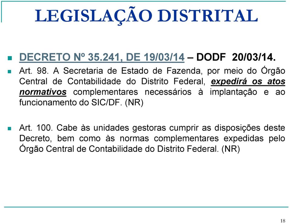 normativos complementares necessários à implantação e ao funcionamento do SIC/DF. (NR) Art. 100.