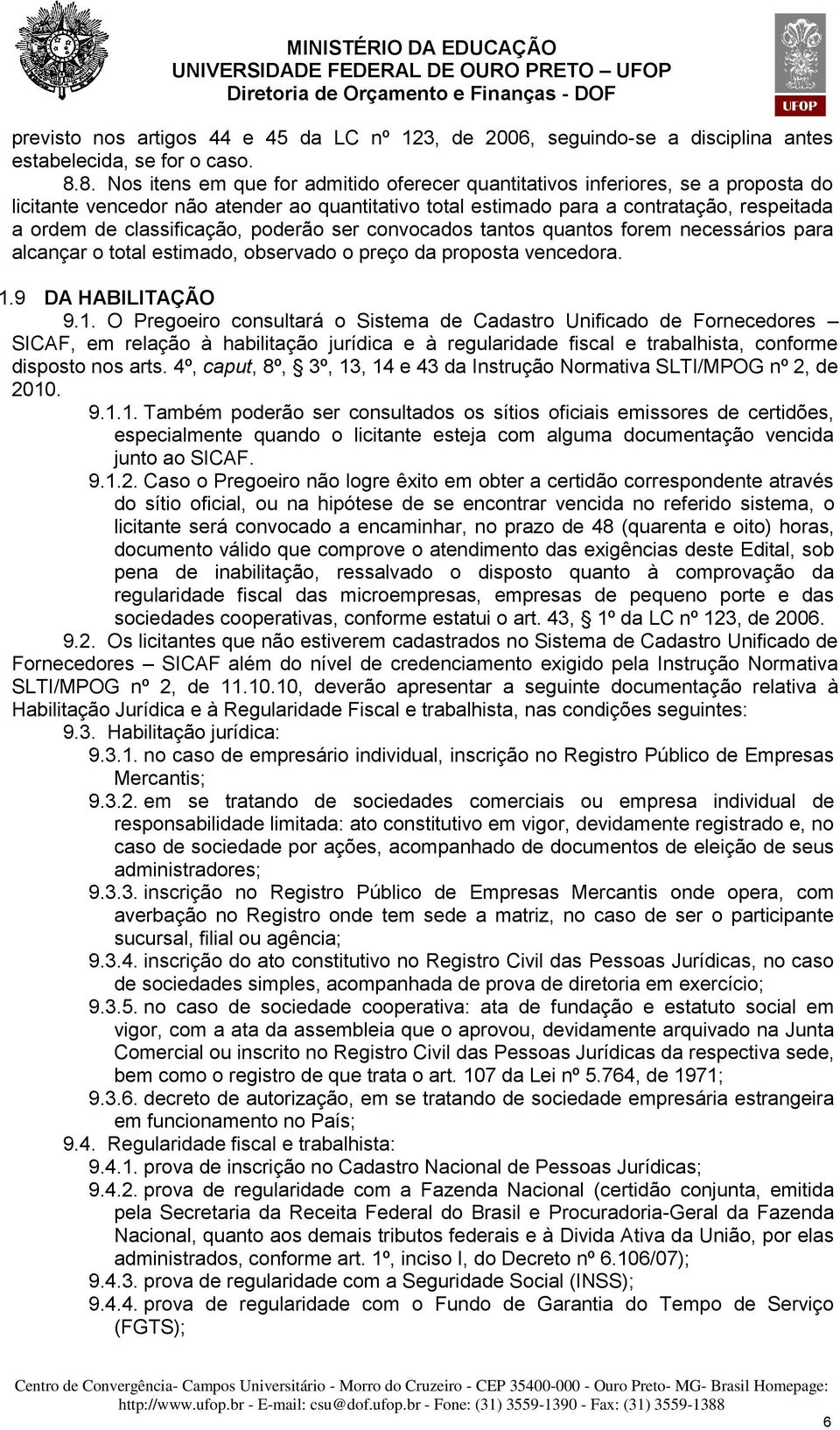 classificação, poderão ser convocados tantos quantos forem necessários para alcançar o total estimado, observado o preço da proposta vencedora. 1.