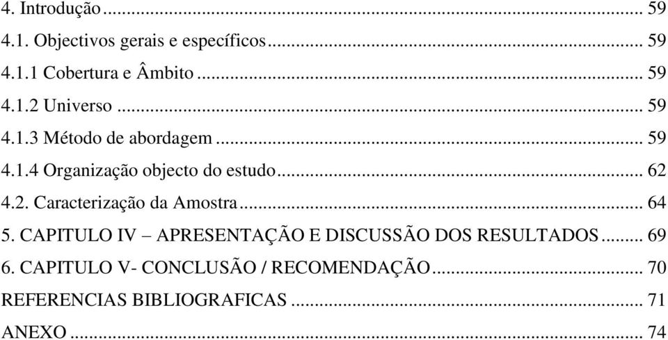 4.2. Caracterização da Amostra... 64 5. CAPITULO IV APRESENTAÇÃO E DISCUSSÃO DOS RESULTADOS.