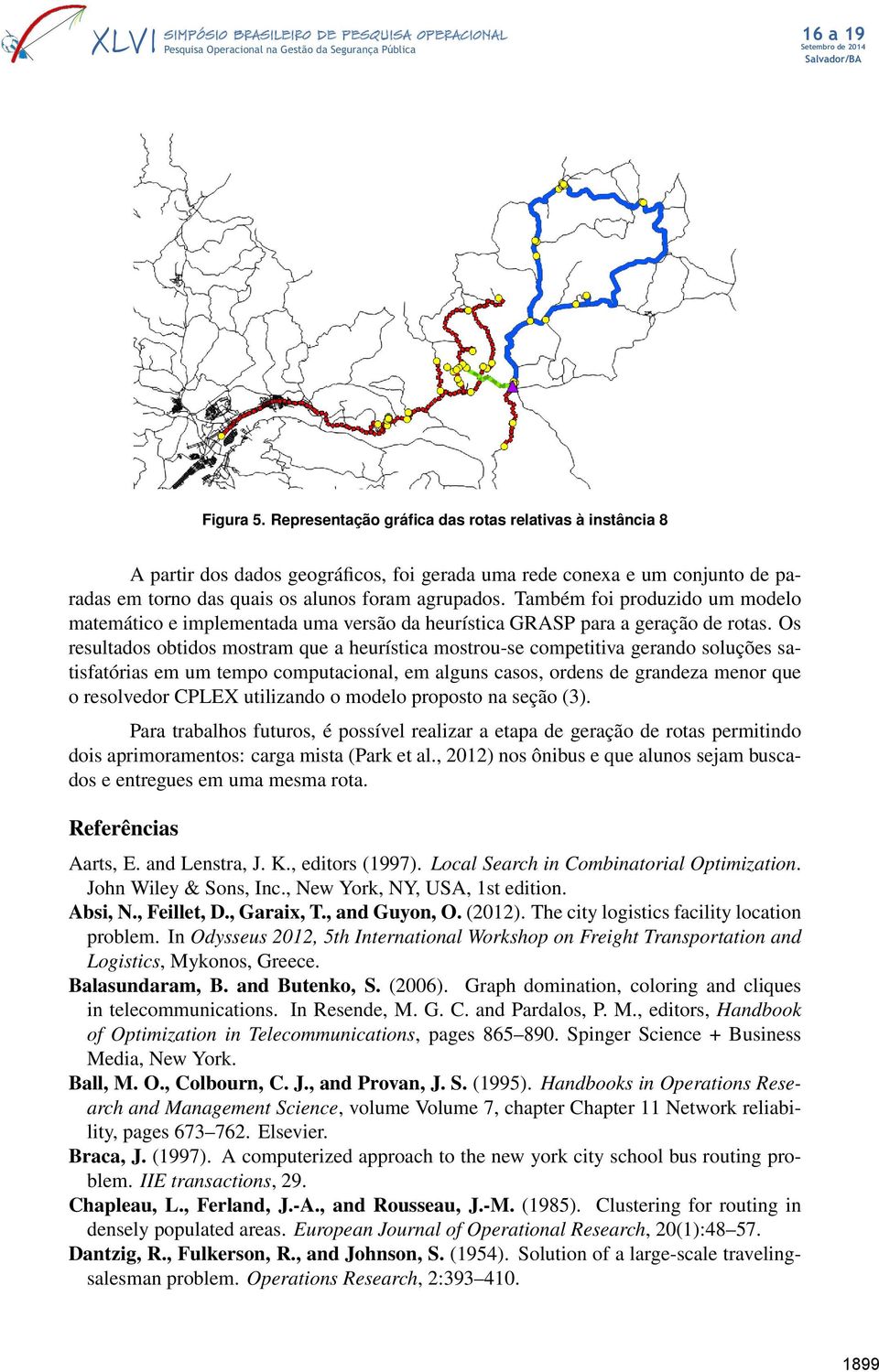 Os resultados obtidos mostram que a heurística mostrou-se competitiva gerando soluções satisfatórias em um tempo computacional, em alguns casos, ordens de grandeza menor que o resolvedor CPLEX