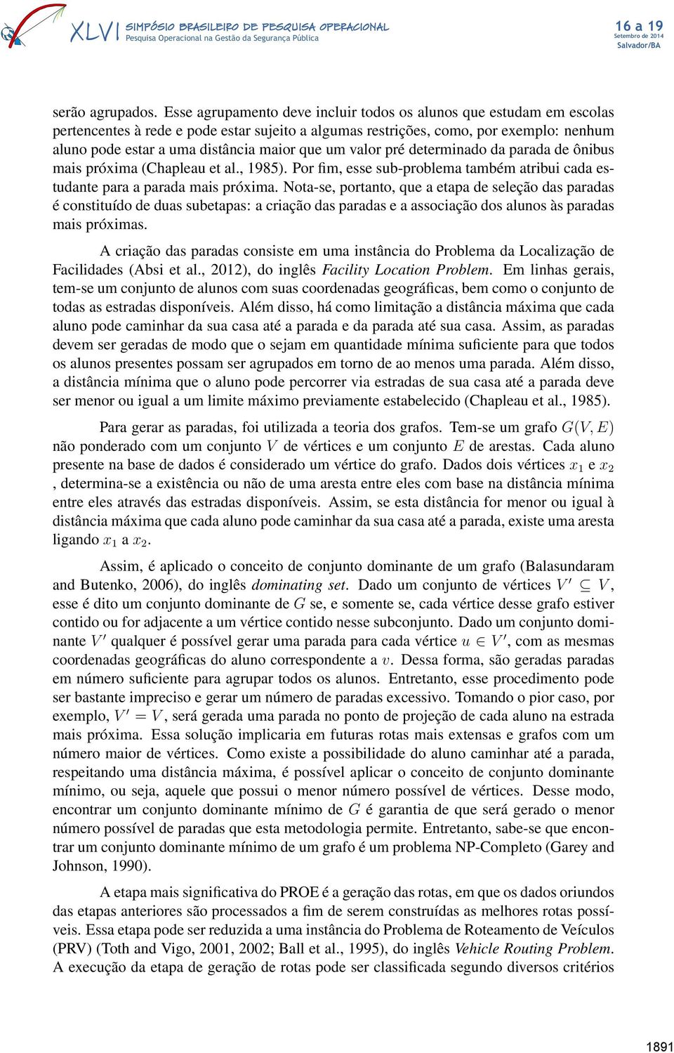 que um valor pré determinado da parada de ônibus mais próxima (Chapleau et al., 1985). Por fim, esse sub-problema também atribui cada estudante para a parada mais próxima.