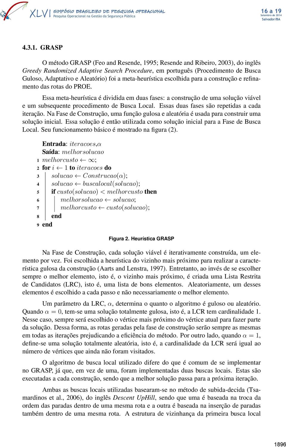 a meta-heurística escolhida para a construção e refinamento das rotas do PROE.