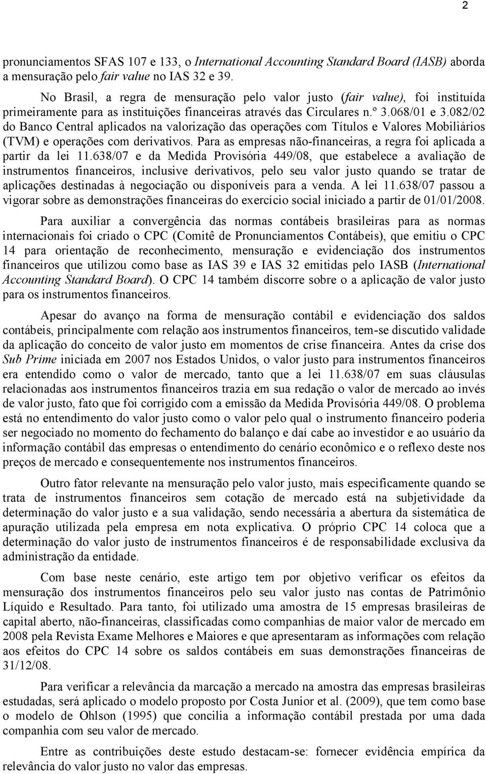 082/02 do Banco Central aplicados na valorização das operações com Títulos e Valores Mobiliários (TVM) e operações com derivativos.