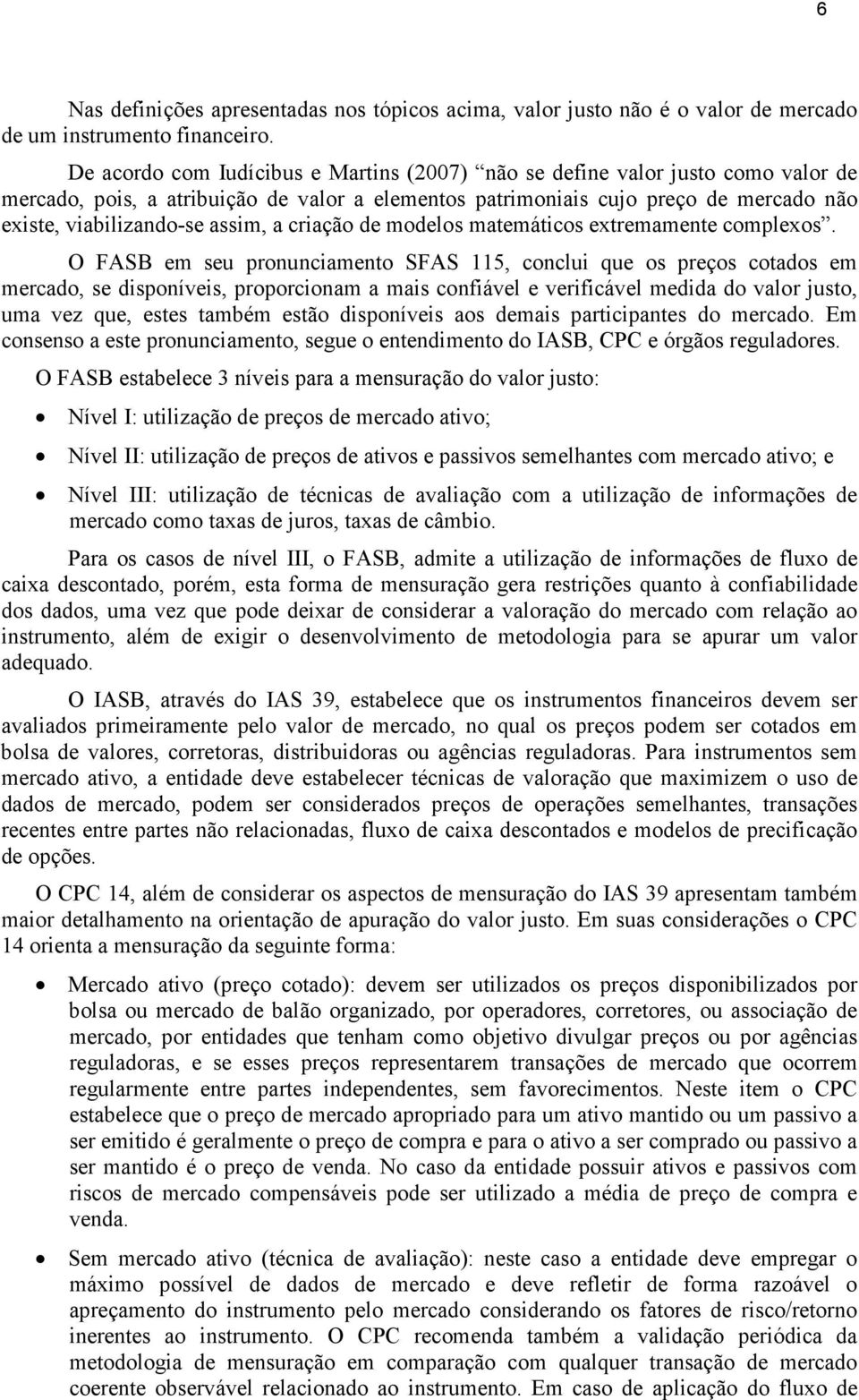 a criação de modelos matemáticos extremamente complexos.