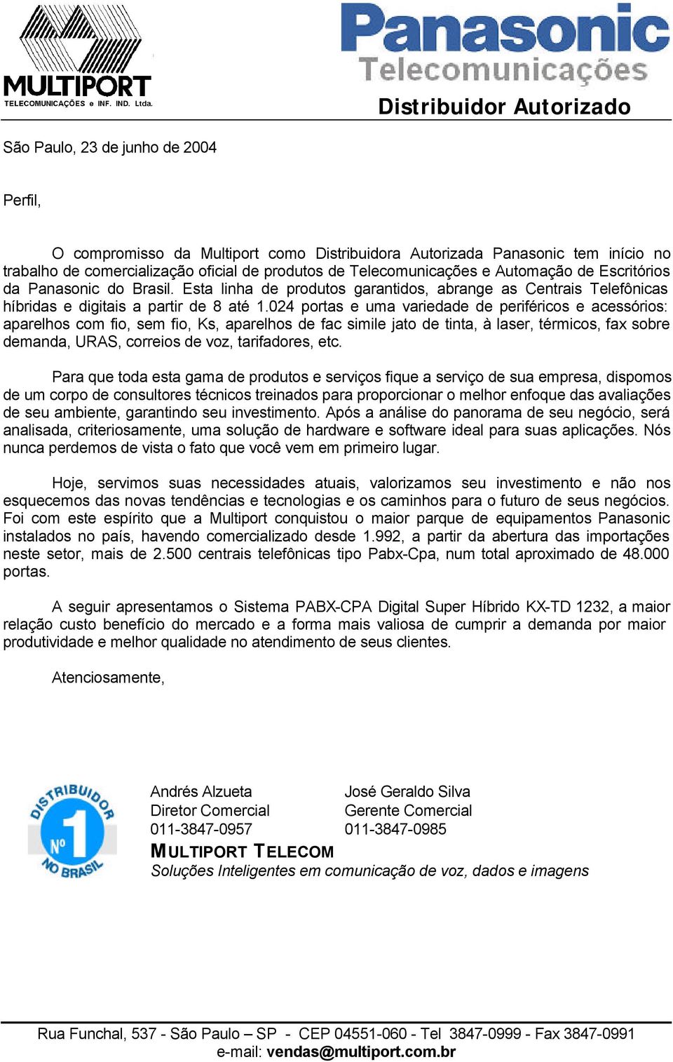 024 portas e uma variedade de periféricos e acessórios: aparelhos com fio, sem fio, Ks, aparelhos de fac simile jato de tinta, à laser, térmicos, fax sobre demanda, URAS, correios de voz,