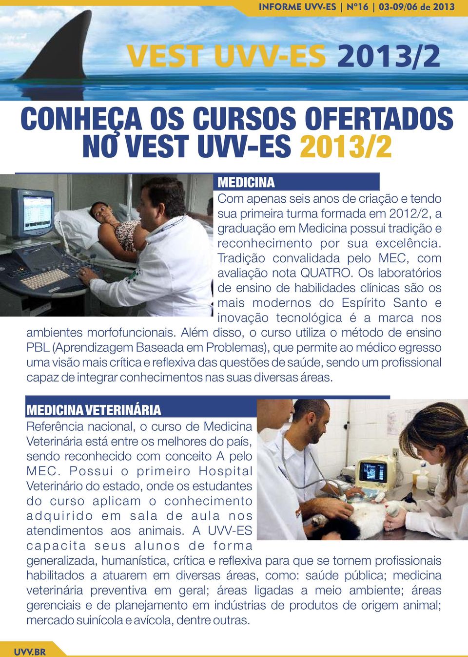 Os laboratórios de ensino de habilidades clínicas são os mais modernos do Espírito Santo e inovação tecnológica é a marca nos ambientes morfofuncionais.